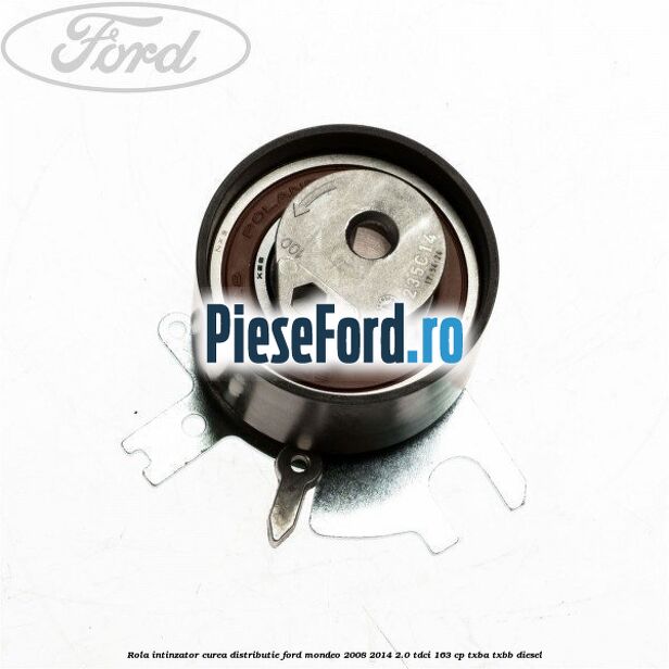 Rola intinzator curea distributie Ford Mondeo 2008-2014 2.0 TDCi 163 cp TXBA, TXBB diesel