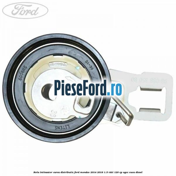 Rola intinzator curea distributie Ford Mondeo 2014-2018 1.5 TDCi 120 cp UGCC, XUCA diesel