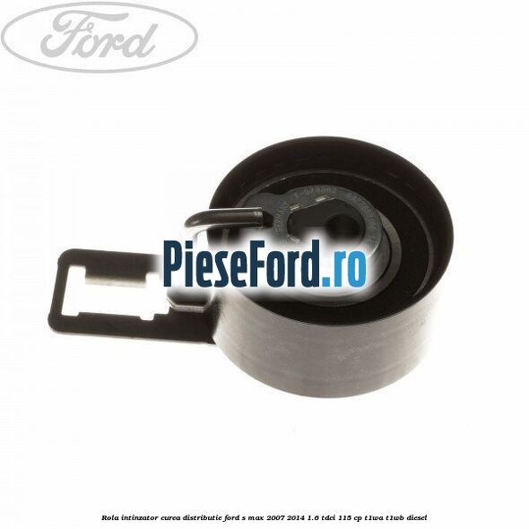 Rola intinzator curea distributie Ford S-Max 2007-2014 1.6 TDCi 115 cp