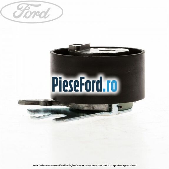 Rola intinzator curea distributie Ford S-Max 2007-2014 2.0 TDCi 115 cp KLWA, TYWA diesel