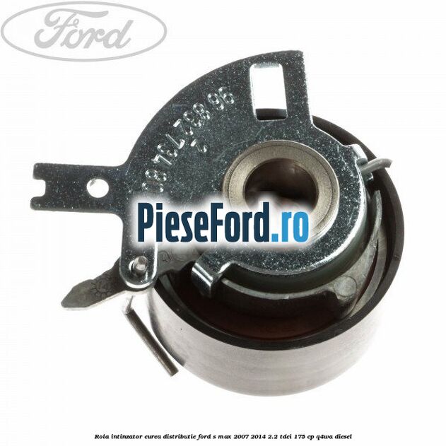 Rola intinzator curea distributie Ford S-Max 2007-2014 2.2 TDCi 175 cp