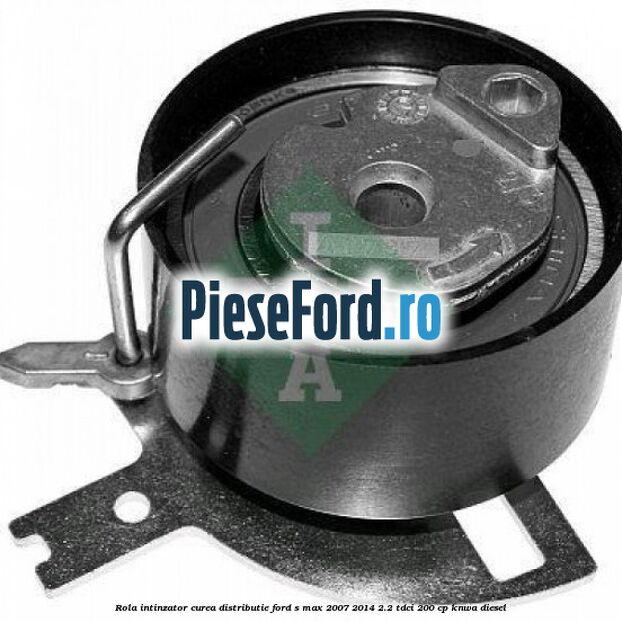 Rola intinzator curea distributie Ford S-Max 2007-2014 2.2 TDCi 200 cp KNWA diesel