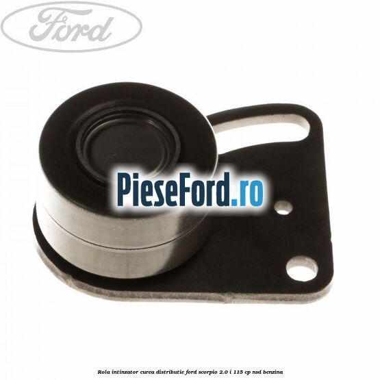Rola intinzator curea distributie Ford Scorpio 2.0 i 115 cp NSD benzina