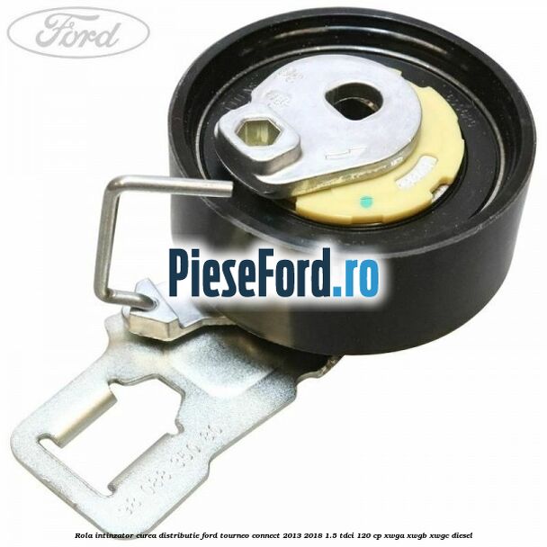 Rola intinzator curea distributie Ford Tourneo Connect 2013-2018 1.5 TDCi 120 cp XWGA, XWGB, XWGC diesel