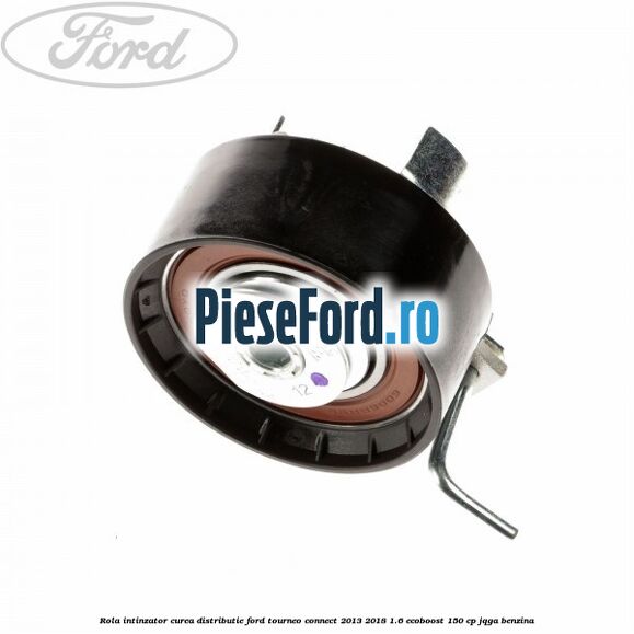 Rola intinzator curea distributie Ford Tourneo Connect 2013-2018 1.6 EcoBoost 150 cp JQGA benzina