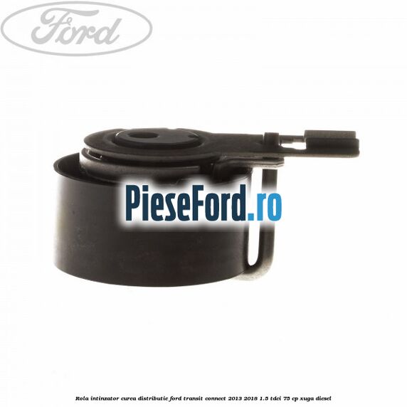 Rola intinzator, curea distributie Ford Transit Connect 2013-2018 1.5 TDCi 75 cp XUGA diesel