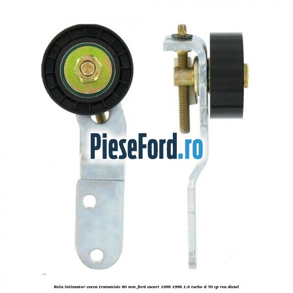 Rola intinzator curea transmisie 60 mm Ford Escort 1995-1998 1.8 Turbo D 70 cp RVA diesel