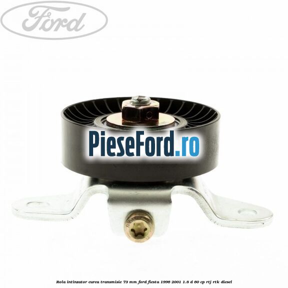 Rola intinzator curea transmisie 73 mm Ford Fiesta 1996-2001 1.8 D 60 cp RTJ, RTK diesel