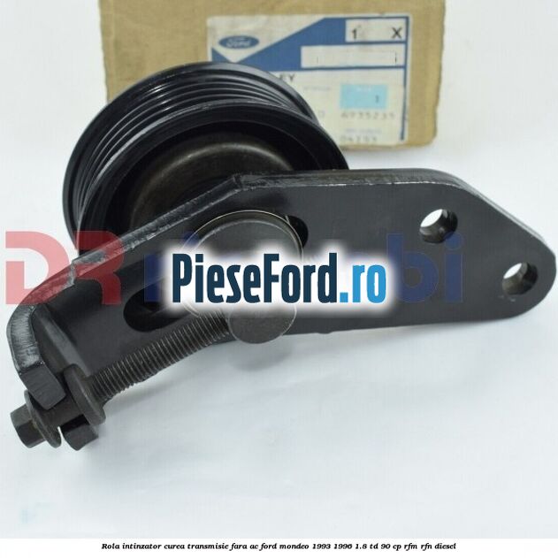 Rola intinzator curea transmisie fara AC Ford Mondeo 1993-1996 1.8 TD 90 cp RFM, RFN diesel