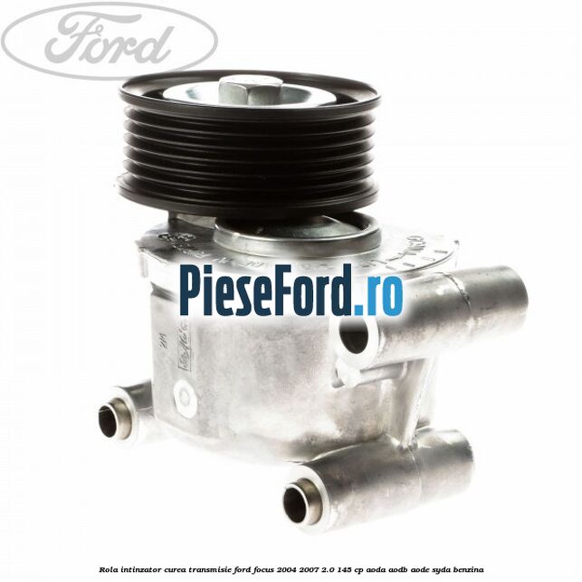 Rola intinzator curea transmisie Ford Focus 2004-2007 2.0 145 cp AODA, AODB, AODE, SYDA benzina