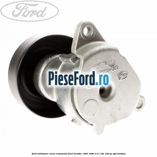 Rola intinzator curea transmisie Ford Mondeo 1993-1996 2.0 i 16V 136 cp NGA benzina