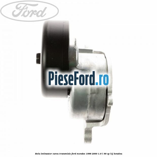 Rola intinzator curea transmisie Ford Mondeo 1996-2000 1.6 i 90 cp L1J benzina