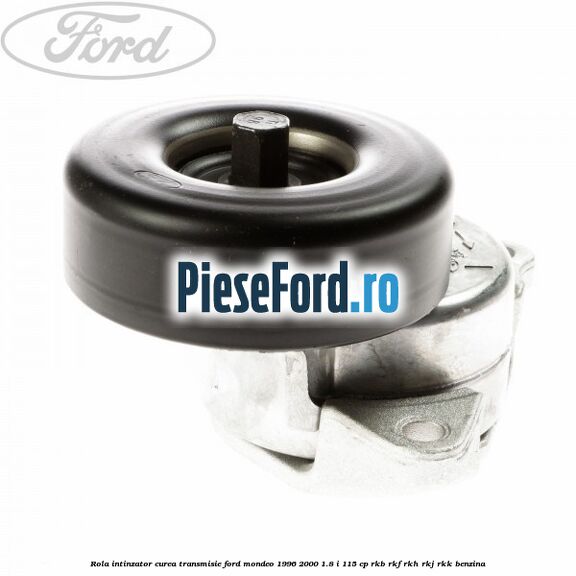Rola intinzator curea transmisie Ford Mondeo 1996-2000 1.8 i 115 cp RKB, RKF, RKH, RKJ, RKK benzina