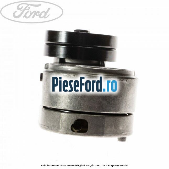 Rola intinzator, curea transmisie Ford Scorpio 2.0 i 16V 136 cp N3A benzina