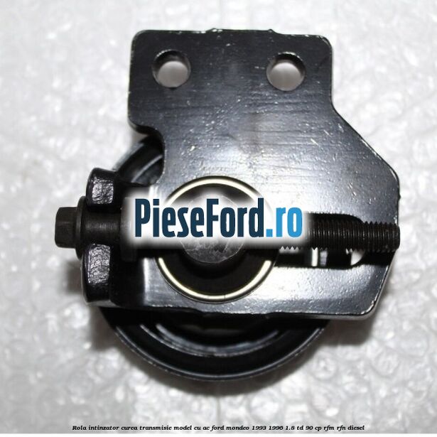 Rola intinzator curea transmisie model cu AC Ford Mondeo 1993-1996 1.8 TD 90 cp RFM, RFN diesel
