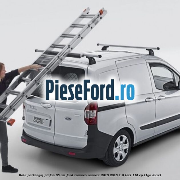Rola portbagaj plafon 65 cm Ford Tourneo Connect 2013-2018 1.6 TDCi 115 cp Rola portbagaj plafon 65 cm Ford Tourneo Connect 2013-2018 1.6 TDCi 115 cp T1GA diesel