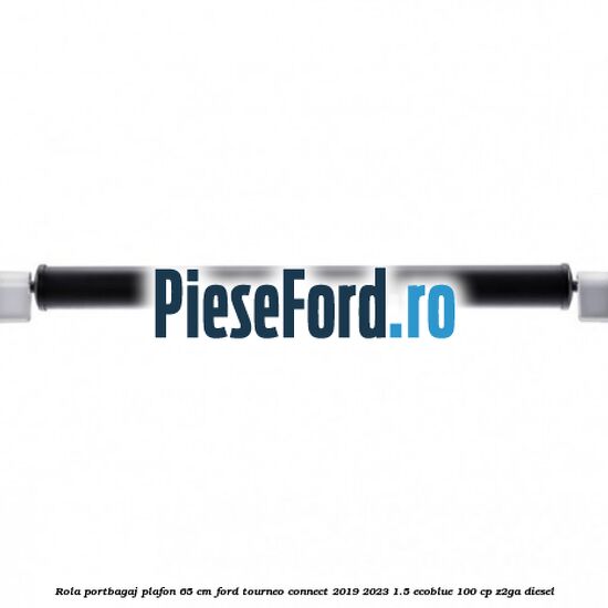 Rola portbagaj plafon 65 cm Ford Tourneo Connect 2019-2023 1.5 EcoBlue 100 cp Z2GA diesel