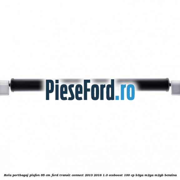 Rola portbagaj plafon 65 cm Ford Transit Connect 2013-2018 1.0 EcoBoost 100 cp B3GA, M2GA, M2GB benzina