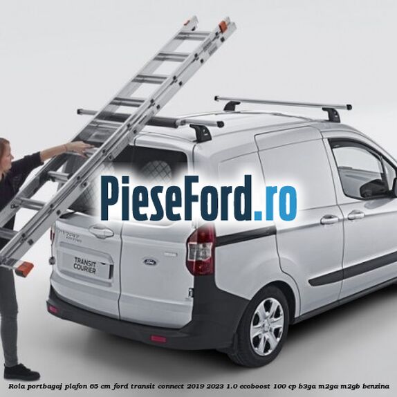 Rola portbagaj plafon 65 cm Ford Transit Connect 2019-2023 1.0 EcoBoost 100 cp B3GA, M2GA, M2GB benzina