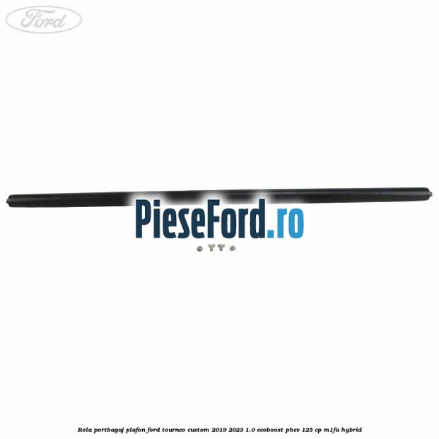 Rola portbagaj plafon Ford Tourneo Custom 2019-2023 1.0 EcoBoost PHEV 125 cp Rola portbagaj plafon Ford Tourneo Custom 2019-2023 1.0 EcoBoost PHEV 125 cp M1FA Hybrid
