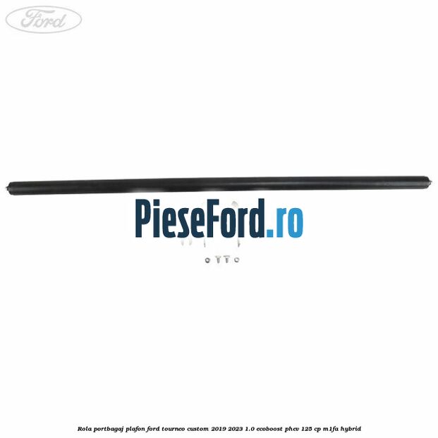 Rola portbagaj plafon Ford Tourneo Custom 2019-2023 1.0 EcoBoost PHEV 125 cp Rola portbagaj plafon Ford Tourneo Custom 2019-2023 1.0 EcoBoost PHEV 125 cp M1FA Hybrid