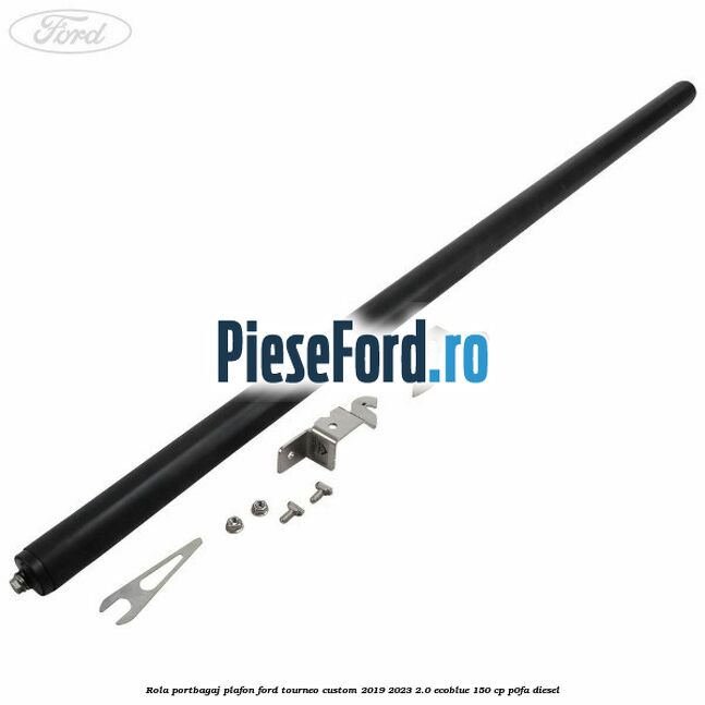 Rola portbagaj plafon Ford Tourneo Custom 2019-2023 2.0 EcoBlue 150 cp P0FA diesel