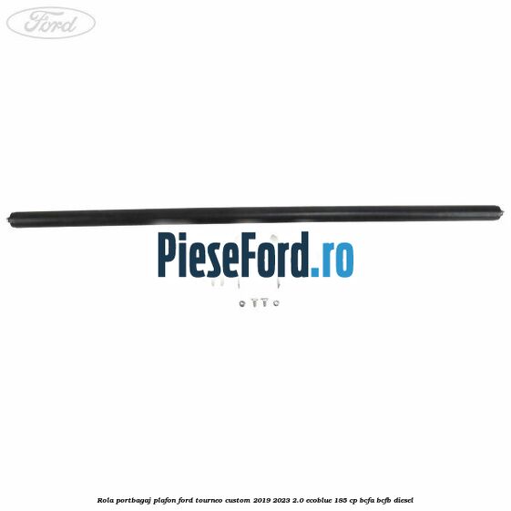 Rola portbagaj plafon Ford Tourneo Custom 2019-2023 2.0 EcoBlue 185 cp BCFA, BCFB diesel