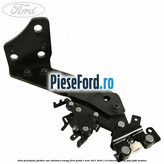 Rola principala ghidare usa culisanta stanga Ford Grand C-Max 2011-2015 1.6 EcoBoost 150 cp JQDA, JQDB benzina