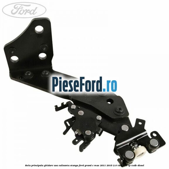 Rola principala ghidare usa culisanta stanga Ford Grand C-Max 2011-2015 2.0 TDCi 163 cp TXDB diesel