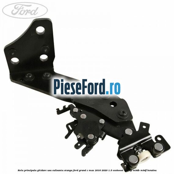 Rola principala ghidare usa culisanta stanga Ford Grand C-Max 2016-2020 1.5 EcoBoost 150 cp M8DB, M8DF benzina