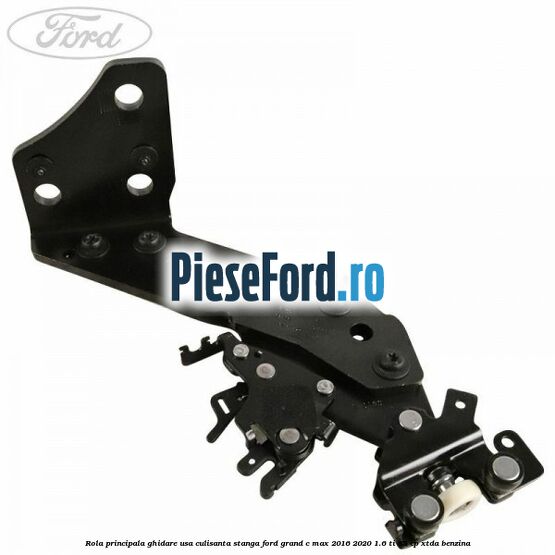 Rola principala ghidare usa culisanta stanga Ford Grand C-Max 2016-2020 1.6 Ti 85 cp XTDA benzina