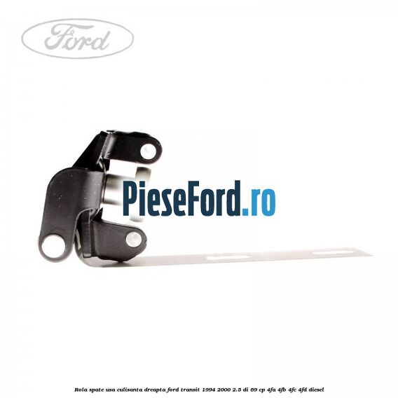 Rola spate usa culisanta dreapta Ford Transit 1994-2000 2.5 DI 69 cp 4FA, 4FB, 4FC, 4FD diesel