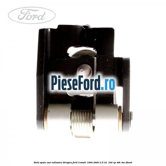 Rola spate usa culisanta dreapta Ford Transit 1994-2000 2.5 TD  100 cp 4EB, 4EC diesel