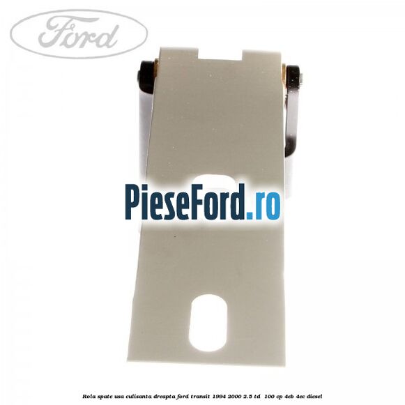 Rola spate usa culisanta dreapta Ford Transit 1994-2000 2.5 TD  100 cp 4EB, 4EC diesel