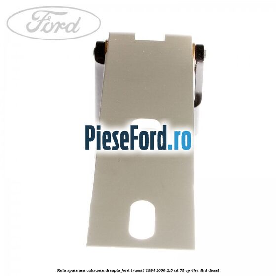 Rola spate usa culisanta dreapta Ford Transit 1994-2000 2.5 TD 75 cp 4HA, 4HD diesel