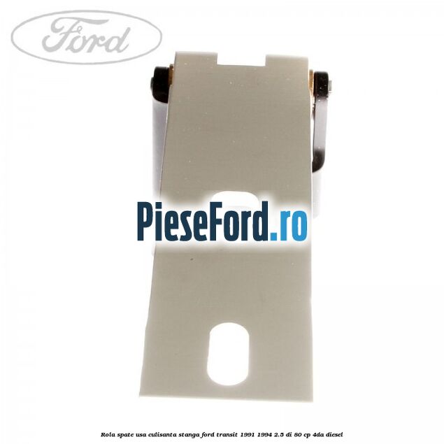 Rola spate usa culisanta stanga Ford Transit 1991-1994 2.5 DI 80 cp 4DA diesel