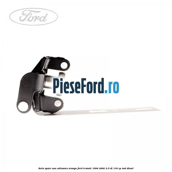 Rola spate usa culisanta stanga Ford Transit 1994-2000 2.5 DI 116 cp Rola spate usa culisanta stanga Ford Transit 1994-2000 2.5 DI 116 cp 4ED diesel