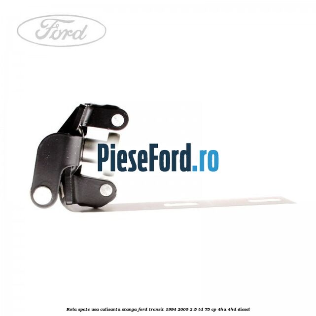 Rola spate usa culisanta stanga Ford Transit 1994-2000 2.5 TD 75 cp 4HA, 4HD diesel