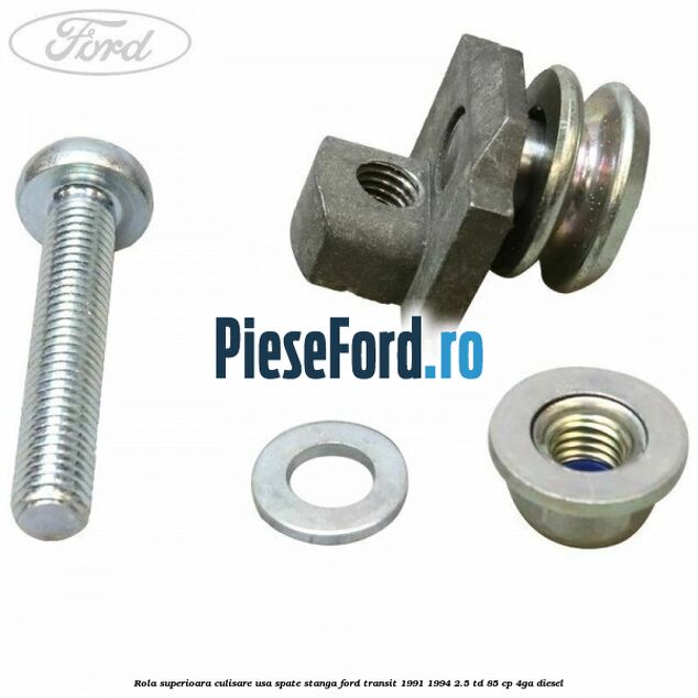 Rola superioara culisare usa spate stanga Ford Transit 1991-1994 2.5 TD 85 cp 4GA diesel