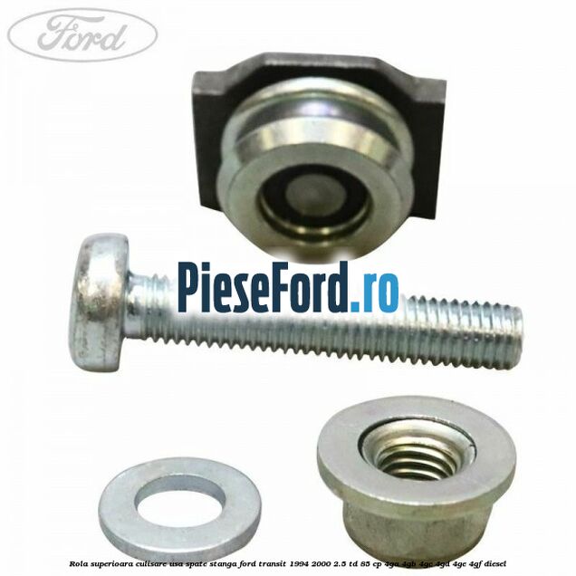 Rola superioara culisare usa spate stanga Ford Transit 1994-2000 2.5 TD 85 cp 4GA, 4GB, 4GC, 4GD, 4GE, 4GF diesel