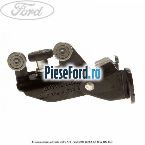Rola usa culisanta dreapta centru Ford Transit 2000-2006 2.4 DI 75 cp Rola usa culisanta dreapta centru Ford Transit 2000-2006 2.4 DI 75 cp F4FA diesel