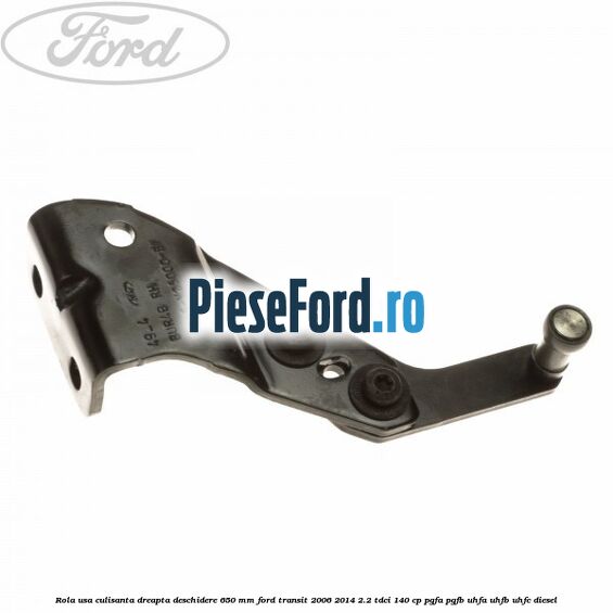 Rola usa culisanta dreapta deschidere 650 mm Ford Transit 2006-2014 2.2 TDCi 140 cp PGFA, PGFB, UHFA, UHFB, UHFC diesel