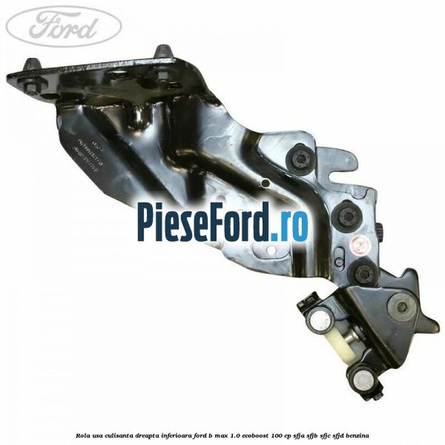 Rola usa culisanta dreapta inferioara Ford B-Max 1.0 EcoBoost 100 cp Rola usa culisanta dreapta inferioara Ford B-Max 1.0 EcoBoost 100 cp SFJA, SFJB, SFJC, SFJD benzina