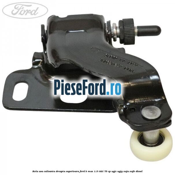 Rola usa culisanta dreapta superioara Ford B-Max 1.5 TDCi 75 cp Rola usa culisanta dreapta superioara Ford B-Max 1.5 TDCi 75 cp UGJC, UGJG, XUJA, XUJB diesel
