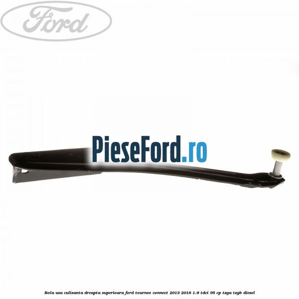 Rola usa culisanta dreapta superioara Ford Tourneo Connect 2013-2018 1.6 TDCi 95 cp TZGA, TZGB diesel