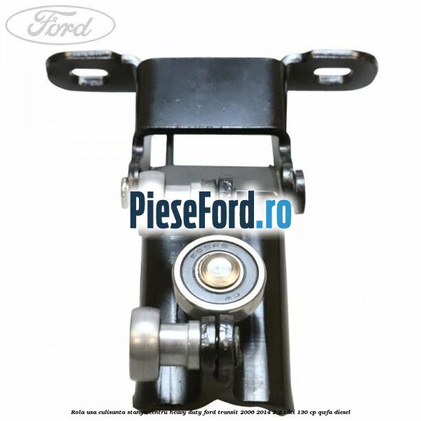 Rola usa culisanta stanga centru heavy duty Ford Transit 2006-2014 2.2 TDCi 130 cp Rola usa culisanta stanga centru heavy duty Ford Transit 2006-2014 2.2 TDCi 130 cp QWFA diesel