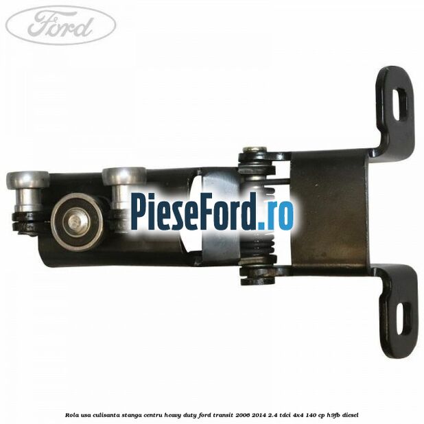 Rola usa culisanta stanga centru heavy duty Ford Transit 2006-2014 2.4 TDCi 4x4 140 cp H9FB diesel