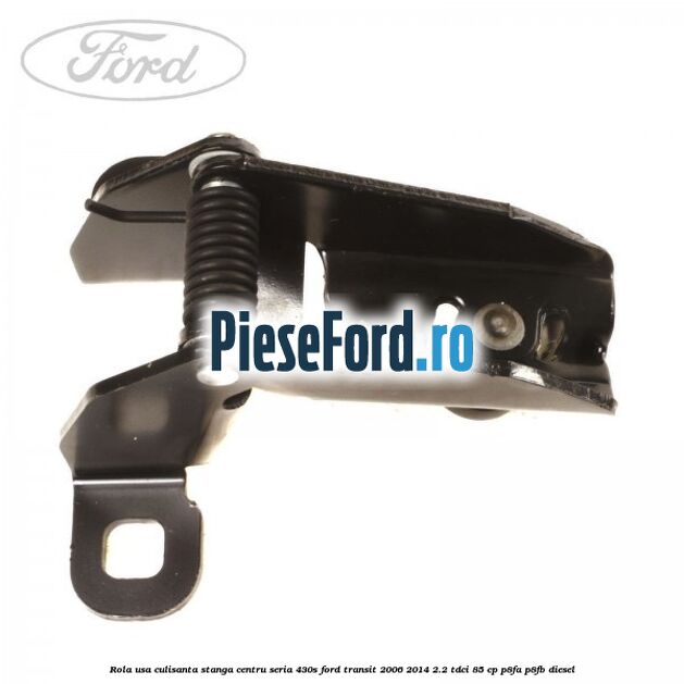 Rola usa culisanta stanga centru seria 430S Ford Transit 2006-2014 2.2 TDCi 85 cp P8FA, P8FB diesel