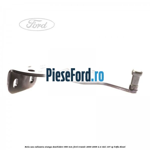 Rola usa culisanta stanga deschidere 650 mm Ford Transit 2000-2006 2.4 TDCi 137 cp H9FA diesel