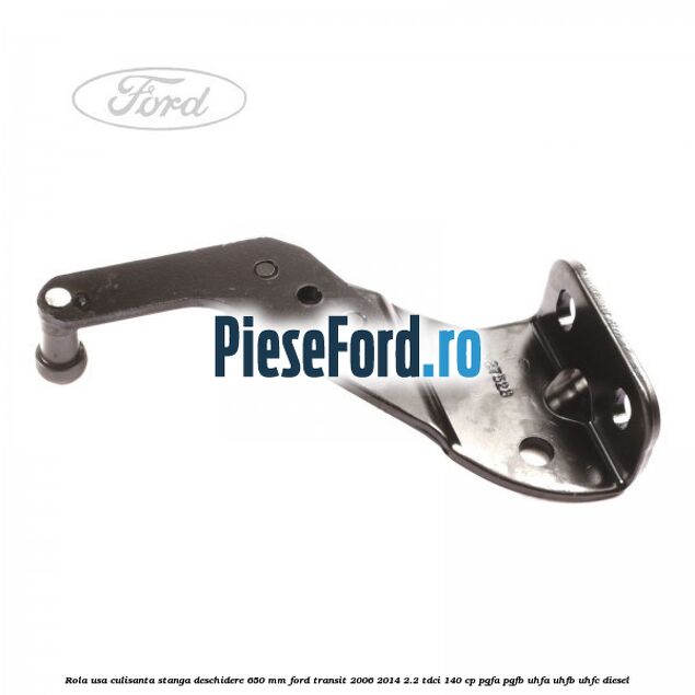 Rola usa culisanta stanga deschidere 650 mm Ford Transit 2006-2014 2.2 TDCi 140 cp PGFA, PGFB, UHFA, UHFB, UHFC diesel
